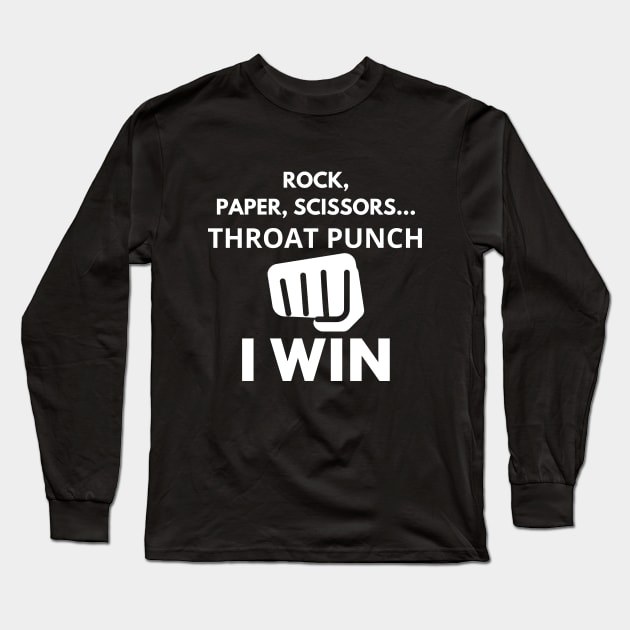 Rock, Paper, Scissors, Throut Punch, I Win Long Sleeve T-Shirt by Word and Saying